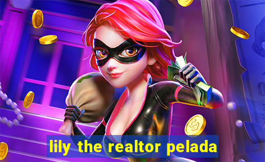 lily the realtor pelada